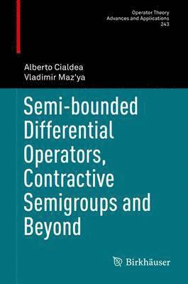 Alberto Cialdea, Vladimir Maz'ya - Semi-Bounded Differential Operators, Contractive Semigroups and Beyond, Inbunden