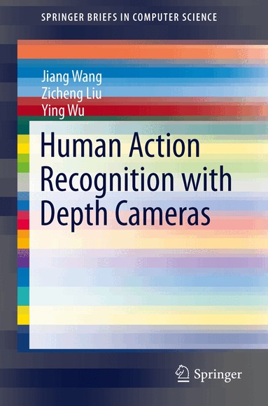 Jiang Wang, Zicheng Liu, Ying Wu - Human Action Recognition with Depth Cameras, Häftad