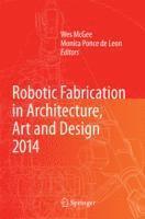 bokomslag Robotic Fabrication in Architecture, Art and Design 2014