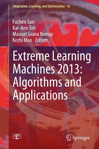 Fuchen Sun, Kar-Ann Toh, Manuel Grana Romay, Kezhi Mao - Extreme Learning Machines 2013: Algorithms and Applications, Inbunden