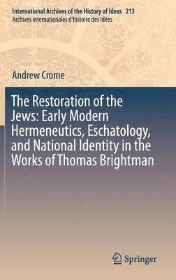 bokomslag The Restoration of the Jews: Early Modern Hermeneutics, Eschatology, and National Identity in the Works of Thomas Brightman