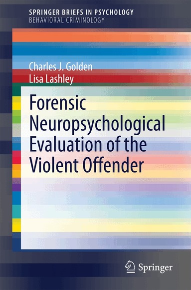 Charles J. Golden, Lisa Lashley - Forensic Neuropsychological Evaluation of the Violent Offender, Häftad