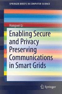 bokomslag Enabling Secure and Privacy Preserving Communications in Smart Grids