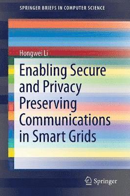 Enabling Secure and Privacy Preserving Communications in Smart Grids 1