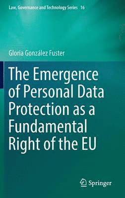 Gloria González Fuster, Gloria Gonzalez Fuster - Emergence of Personal Data Protection as a Fundamental Right of the EU, Inbunden