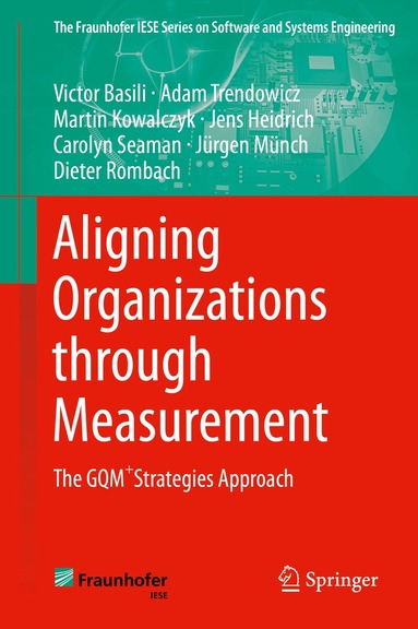 Victor Basili, Adam Trendowicz, Martin Kowalczyk, Jens Heidrich, Carolyn Seaman, Jürgen Münch, Dieter Rombach - Aligning Organizations Through Measurement, Inbunden