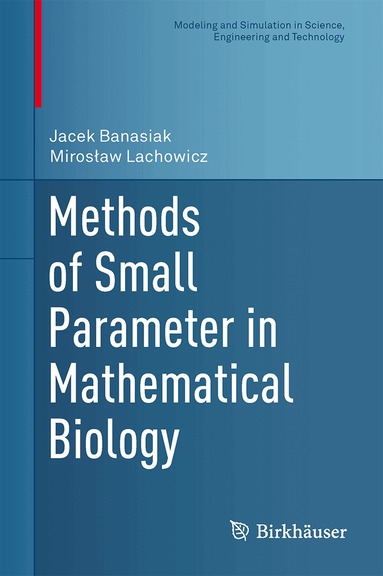 Jacek Banasiak, Mirosław Lachowicz - Methods of Small Parameter in Mathematical Biology, Inbunden