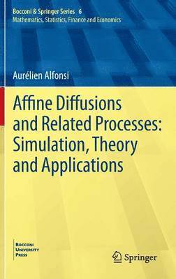 Aurélien Alfonsi - Affine Diffusions and Related Processes: Simulation, Theory and Applications, Inbunden