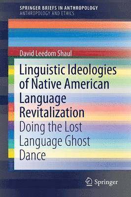 Linguistic Ideologies of Native American Language Revitalization 1