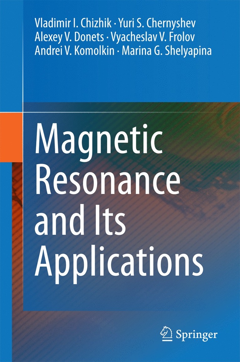 Vladimir I. Chizhik, Yuri S. Chernyshev, Alexey V. Donets, Vyacheslav V. Frolov, Andrei V. Komolkin, Marina G. Shelyapina - Magnetic Resonance and Its Applications, Inbunden