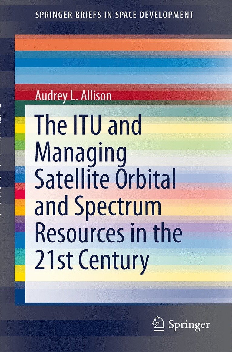 ITU and Managing Satellite Orbital and Spectrum Resources in the 21st Century