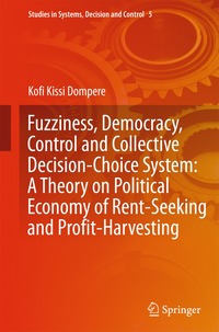 bokomslag Fuzziness, Democracy, Control and Collective Decision-choice System: A Theory on Political Economy of Rent-Seeking and Profit-Harvesting