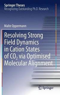 bokomslag Resolving Strong Field Dynamics in Cation States of CO_2 via Optimised Molecular Alignment