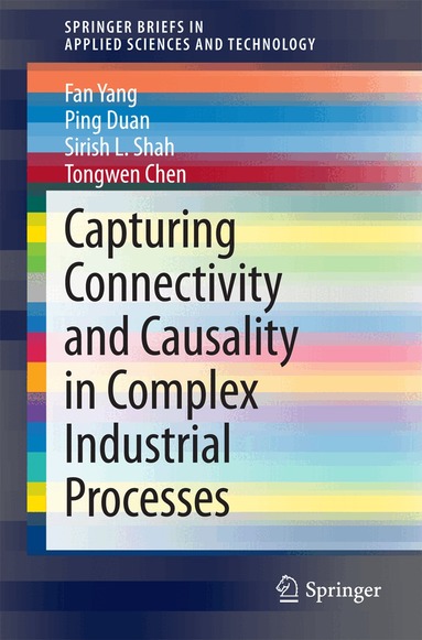 Fan Yang, Ping Duan, Sirish L. Shah, Tongwen Chen - Capturing Connectivity and Causality in Complex Industrial Processes, Häftad