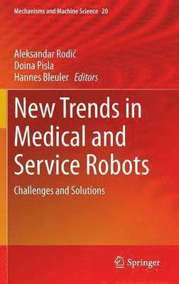 Aleksandar Rodić, Doina Pisla, Hannes Bleuler, Aleksandar Rodic, Aleksandar Rodi¿ - New Trends in Medical and Service Robots, Inbunden