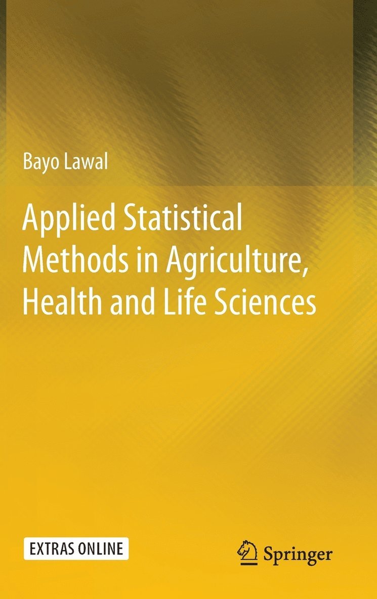 Bayo Lawal - Applied Statistical Methods in Agriculture, Health and Life Sciences, Inbunden