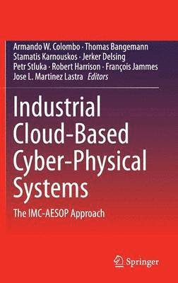 Armando W. Colombo, Thomas Bangemann, Stamatis Karnouskos, Jerker Delsing, Petr Stluka, Robert Harrison, Francois Jammes, Jose L. Lastra - Industrial Cloud-Based Cyber-Physical Systems, Inbunden