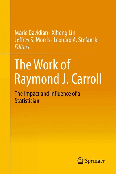 Marie Davidian, Xihong Lin, Jeffrey S. Morris, Leonard A. Stefanski - Work of Raymond J. Carroll, Inbunden
