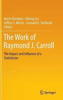 The Work of Raymond J. Carroll 1