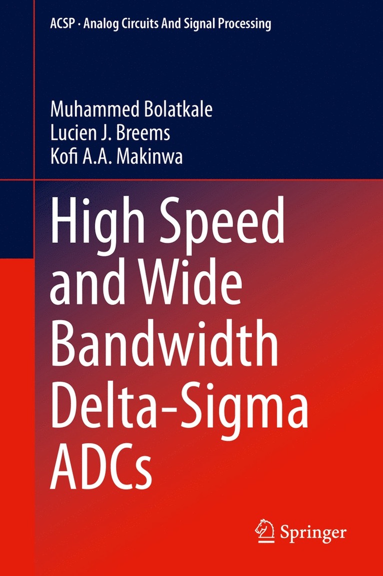 Muhammed Bolatkale, Lucien J. Breems, Kofi A. A. Makinwa, Muhammed Bolatkale, Lucien J. Breems - High Speed and Wide Bandwidth Delta-Sigma ADCs, Häftad