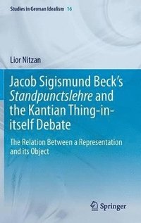 bokomslag Jacob Sigismund Becks Standpunctslehre and the Kantian Thing-in-itself Debate