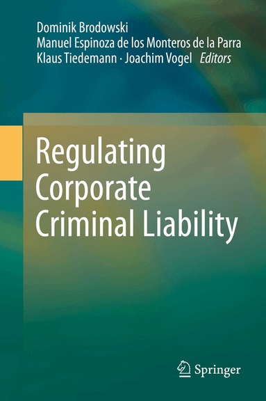 Dominik Brodowski, Manuel Espinoza de los Monteros de la Parra, Klaus Tiedemann, Joachim Vogel - Regulating Corporate Criminal Liability, Inbunden