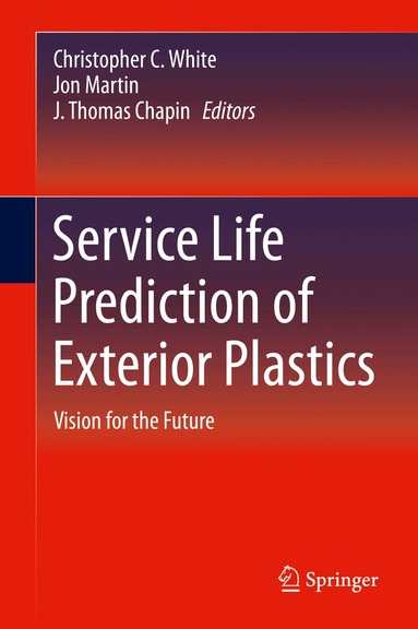 Christopher C. White, Jon Martin, J. Thomas Chapin - Service Life Prediction of Exterior Plastics, Inbunden