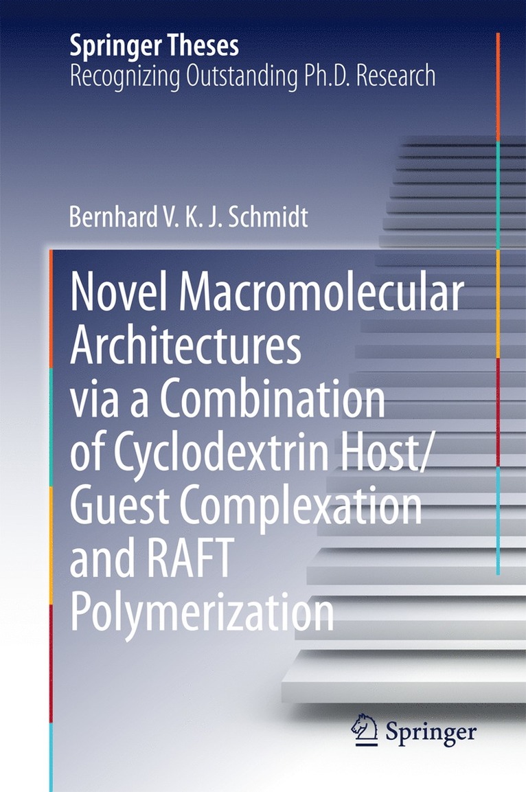 Bernhard V. K. J. Schmidt - Novel Macromolecular Architectures via a Combination of Cyclodextrin Host/Guest Complexation and RAFT Polymerization, Inbunden