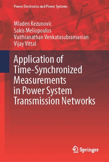 Mladen Kezunovic, Sakis Meliopoulos, Vaithianathan Venkatasubramanian, Vijay Vittal - Application of Time-Synchronized Measurements in Power System Transmission Networks, Inbunden