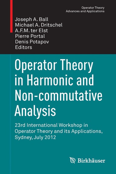 Joseph A. Ball, Michael A. Dritschel, A.F.M. ter Elst, Pierre Portal, Denis Potapov - Operator Theory in Harmonic and Non-commutative Analysis, Inbunden