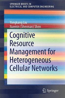 Yongkang Liu, Xuemin (Sherman) Shen, Shen - Cognitive Resource Management for Heterogeneous Cellular Networks, Häftad