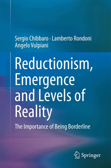 Sergio Chibbaro, Lamberto Rondoni, Angelo Vulpiani, Sergio Chibbaro, Lamberto Rondoni - Reductionism, Emergence and Levels of Reality, Inbunden