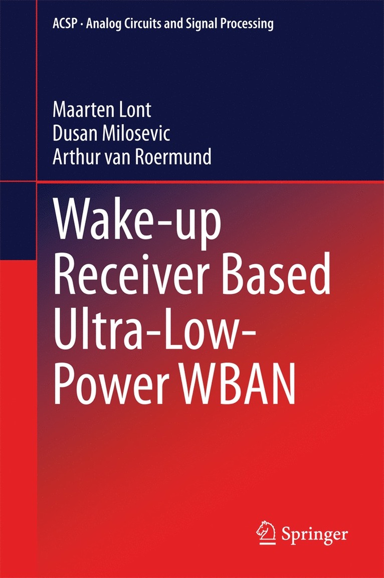 Maarten Lont, Dusan Milosevic, Arthur van van Roermund, Arthur van van Roermund - Wake-up Receiver Based Ultra-Low-Power WBAN, Inbunden
