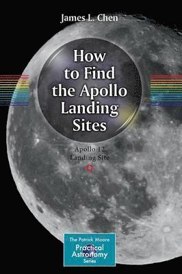 James L. Chen, James Chen, Adam Chen - How to Find the Apollo Landing Sites, Häftad