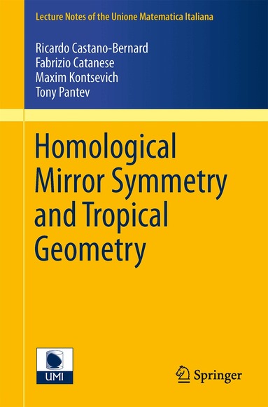 Ricardo Castano-Bernard, Fabrizio Catanese, Maxim Kontsevich, Tony Pantev, Yan Soibelman, Ilia Zharkov - Homological Mirror Symmetry and Tropical Geometry, Häftad