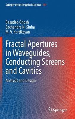 Basudeb Ghosh, Sachendra N. Sinha, M. V. Kartikeyan - Fractal Apertures in Waveguides, Conducting Screens and Cavities, Inbunden