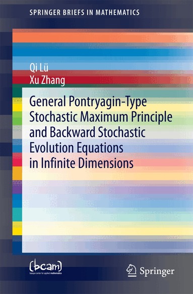 Qi Lü, Xu Zhang - General Pontryagin-Type Stochastic Maximum Principle and Backward Stochastic Evolution Equations in Infinite Dimensions, Häftad