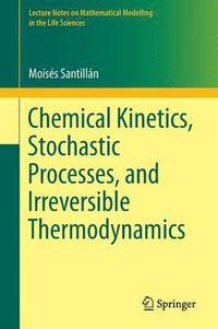 bokomslag Chemical Kinetics, Stochastic Processes, and Irreversible Thermodynamics