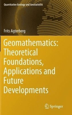 Frits Agterberg - Geomathematics: Theoretical Foundations, Applications and Future Developments, Inbunden