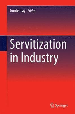 Gunter Lay - Servitization in Industry, Inbunden