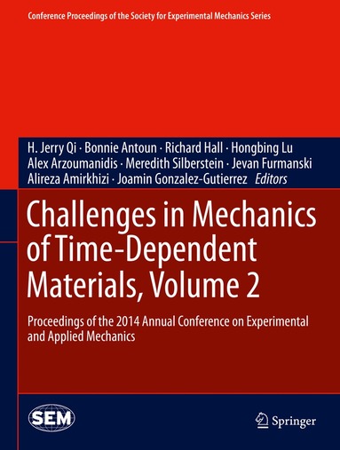 H. Jerry Qi, Bonnie Antoun, Richard Hall, Hongbing Lu, Alex Arzoumanidis, Meredith Silberstein, Jevan Furmanski, Alireza Amirkhizi, Joamin Gonzalez-Gutierrez - Challenges in Mechanics of Time-Dependent Materials, Volume 2, Inbunden