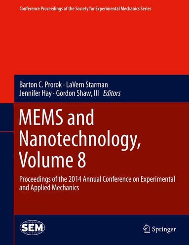 Barton C. Prorok, LaVern Starman, Jennifer Hay, Gordon Shaw, III - MEMS and Nanotechnology, Volume 8, Inbunden