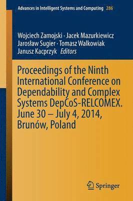 Proceedings of the Ninth International Conference on Dependability and Complex Systems DepCoS-RELCOMEX. June 30  July 4, 2014, Brunw, Poland 1