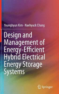 Design and Management of Energy-Efficient Hybrid Electrical Energy Storage Systems 1