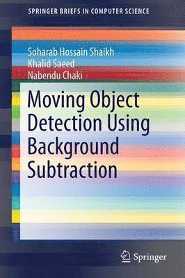 Soharab Hossain Shaikh, Khalid Saeed, Nabendu Chaki - Moving Object Detection Using Background Subtraction, Häftad