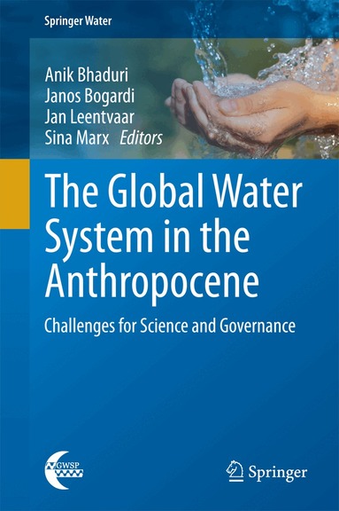 Anik Bhaduri, Janos Bogardi, Jan Leentvaar, Sina Marx - Global Water System in the Anthropocene, Inbunden