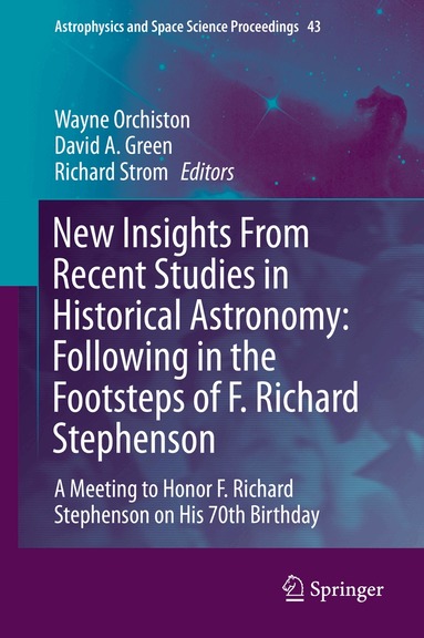 Wayne Orchiston, David A. Green, Richard Strom - New Insights From Recent Studies in Historical Astronomy: Following in the Footsteps of F. Richard Stephenson, Inbunden