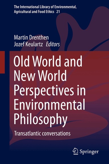 Martin Drenthen, Jozef Keulartz - Old World and New World Perspectives in Environmental Philosophy, Inbunden
