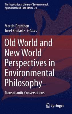 Martin Drenthen, Jozef Keulartz - Old World and New World Perspectives in Environmental Philosophy, Inbunden