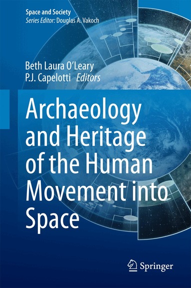 Beth Laura O’Leary, P. J. Capelotti - Archaeology and Heritage of the Human Movement into Space, Inbunden